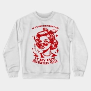 Attitude Women If My Mouth Doesn't Say It, My Face Will Crewneck Sweatshirt